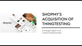 ShopMy&rsquo;s Acquisition of Thingtesting | A Strategic Signal in the Creator Commerce Race