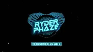 Ryder Phaze - The Universe begin when I