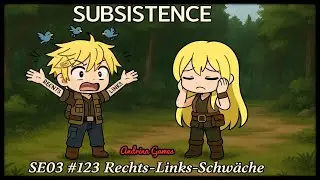 Subsistence  SE03 #123 Rechts-Links-Schw&auml;che  [Deutsch german Gameplay]