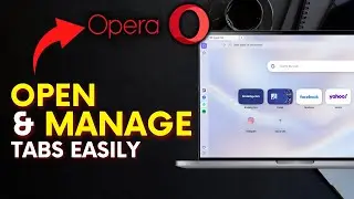 How to Open and Manage Tabs in Opera Browser 2025?