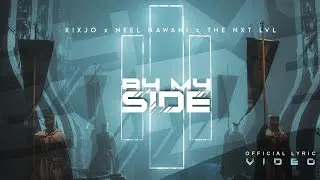 Kixjo x Neel Nawani x The NxT LvL - By My Side (Official Lyric Video)