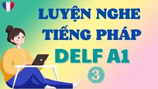 LUYỆN NGHE TIẾNG PHÁP DELF A1#3| HỌC TIẾNG PHÁP| TIẾNG PHÁP CHO NGƯỜI MỚI HỌC|HỌC TIẾNG PHÁP A1