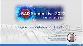 RAD Studio Live 2023; Presentacion Integracion Continua
