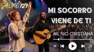 Mi Socorro Viene de Ti (Salmo 121) - Balada Pop Cristiana  (Música Cristiana)