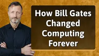 How Bill Gates Changed Computing Forever