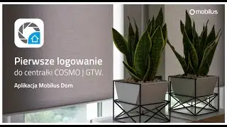 1. Pierwsze logowanie do centralki COSMO GTW za pomocą aplikacji MOBILUS DOM.