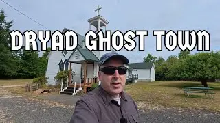 Dryad Ghost Town: A Vanished Town in the Upper Chehalis River Valley of Lewis County, Washington