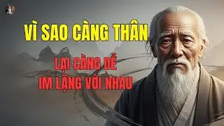 TRÍ TUỆ CỔ NHÂN : Vì sao người thân lại dễ im lặng với nhau nhất | Triết lý cuộc sống