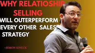 Why Relationship Selling Will Outperform Every Other Sales Strategy || BEST SPEECH BY SIMON SINEK
