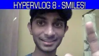 Hypervlog 8 - Smiles!