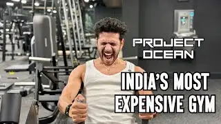 India’s MOST EXPENSIVE GYM - Project Ocean episode 10