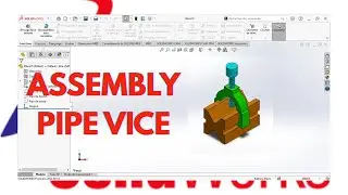 SOLIDWORKS : ASSEMBLY PIPE VICE