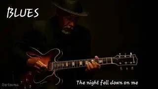 The Night Fell Down on Me***(Blues)***