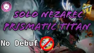 Solo Nezarec Prismatic Titan No Debuffs(episode echo)