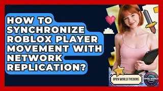How To Synchronize Roblox Player Movement With Network Replication? - Open World Tycoons