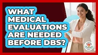 What Medical Evaluations Are Needed Before DBS?