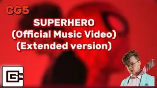 CG5 - SUPERHERO (Official Music Video) - (Extended version)