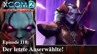 XCOM 2 WotC - S01E118 - Der letzte Auserwählte!