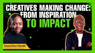 Creatives Making Change: From Inspiration to Impact | Esosa Herald | Ace Creative Connect Podcast #2