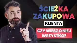 #11 ŚCIEŻKA ZAKUPOWA bez tajemnic, czyli jak zrozumieć klienta?
