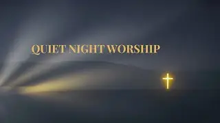 Quiet Night Worship | Instrumental Christian Music for Prayer & Sleep