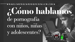 ¿Cómo hablamos de pornografía con niñas, niños y adolescentes? - El Espectador