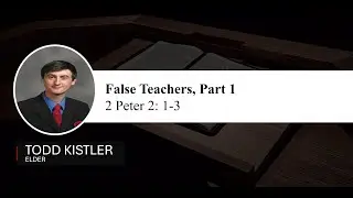 False Teachers, Part 1 || 2 Peter 2:1-3