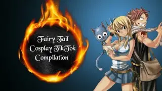 Fairy Tail Cosplay TikTok Compilation