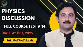 Physics Discussion by Sir Hazrat Bilal Saturday Full Course Test No # 14 Date 04/10/2025