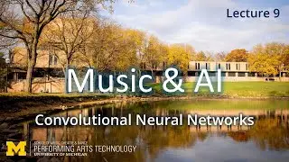 Lecture 9: Convolutional Neural Networks (Music & AI, Fall 2025)