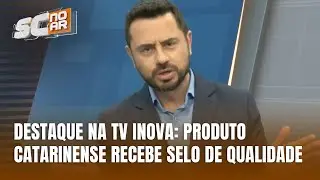 TV Inova SC: produto catarinense recebe reconhecimento de qualidade