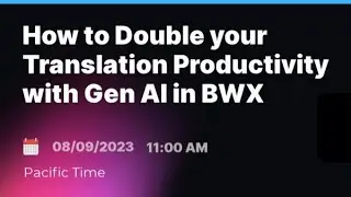 How to Double your Translation Productivity with Gen AI in BWX