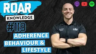 ADHERENCE - BEHAVIOUR - LIFESTYLE  - Fearless Training ROAR Knowledge Podcast Episode  #119