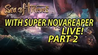 SEA OF THIEVES WITH SUPERNOVAREAPER LIVE PART 2!