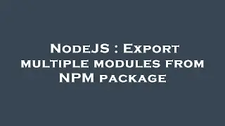 NodeJS : Export multiple modules from NPM package