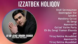 Izzatbek Holiqov 2025 MIX Top Hits   Endi Sevmayman, Dastingdan Yor, Sevdim, Handona Go'zal