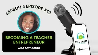 Becoming a Teacher Entrepreneur (ESL Talk Season 3 Episode 13)
