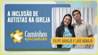 A INCLUSÃO DE AUTISTAS NA IGREJA | CAMINHOS EFICIENTES | IPPTV