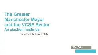 The Greater Manchester Mayor and the VCSE Sector &ndash; an election hustings