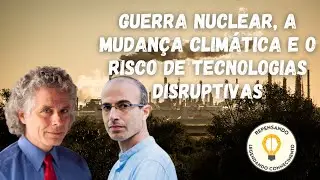 Yuval Harari e Steven Pinker #2- Riscos e Amea&ccedil;as do S&eacute;culo 21