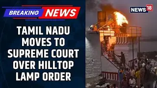 Tamil Nadu Govt Moves SC Against Madras HC Order Allowing Lamp-Lighting On Hilltop | News18