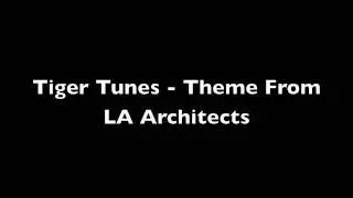 Tiger Tunes - Theme From LA Architects