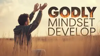 Develop a Godly Mindset | Guided Prayer for Spiritual Growth