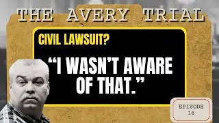 The Avery Trial: Episode 16 - The Civil Lawsuit Bombshell