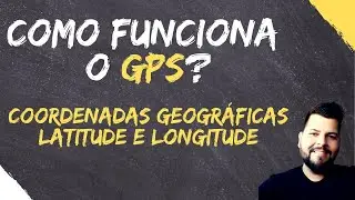 LATITUDE, LONGITUDE E GPS - COORDENADAS GEOGRÁFICAS
