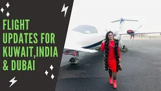 Flight Updates for Kuwait , India and Dubai