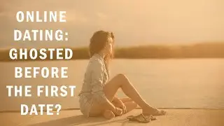 Online Dating: Ghosted Before The First Date? You've Got To Watch This!