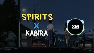Spirits X Kabira | Slowed+reverbs | XM TUNE |