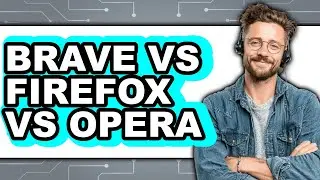 Brave vs Firefox vs Opera - Browser Comparison