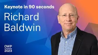 OWP Keynote in 90 Seconds: Richard Baldwin
